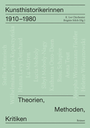 Kunsthistorikerinnen 1910-1980: Theorien, Methoden, Kritiken Kunsthistorikerinnen Im 20. Jahrhundert, Bd. 1