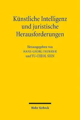 Kunstliche Intelligenz Und Juristische Herausforderungen - Dederer, Hans-Georg (Editor), and Shin, Yu-Cheol (Editor)