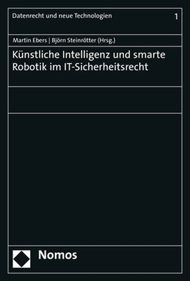 Kunstliche Intelligenz Und Smarte Robotik Im It-Sicherheitsrecht - Ebers, Martin (Editor), and Steinrotter, Bjorn (Editor)