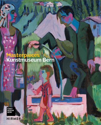 Kunstmuseum Bern: Masterpieces - Frehner, Matthias (Editor), and Locatelli, Valentina