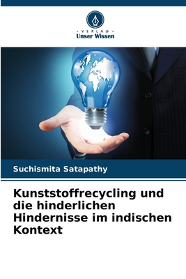 Kunststoffrecycling und die hinderlichen Hindernisse im indischen Kontext - Satapathy, Suchismita