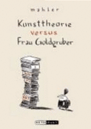 Kunsttheorie Versus Frau Goldgruber - Mahler, Nicolas