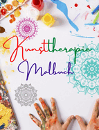 Kunsttherapie Malbuch Einzigartige Mandala-Motive Quelle unendlicher Kreativit?t, Harmonie und gttlicher Energie: Selbsthilfebuch zur St?rkung des k?nstlerischen Geistes und zur Entspannung