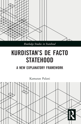 Kurdistan's De Facto Statehood: A New Explanatory Framework - Palani, Kamaran