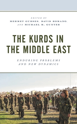 Kurds in the Middle East: Enduring Problems and New Dynamics - Gurses, Mehmet (Editor), and Romano, David (Editor), and Gunter, Michael M (Editor)
