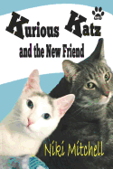 Kurious Katz and the New Friend: (a Kitty Adventure for Kids and Cat Lovers Book 3)