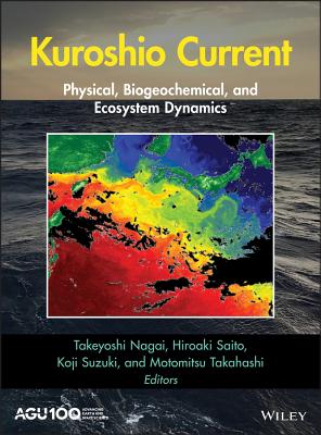 Kuroshio Current: Physical, Biogeochemical, and Ecosystem Dynamics - Nagai, Takeyoshi (Editor), and Saito, Hiroaki (Editor), and Suzuki, Koji (Editor)