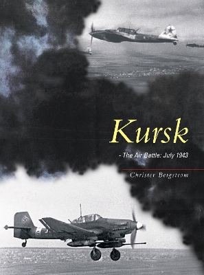 Kursk: The Air Battle: July 1943 - Bergstrom, Christer