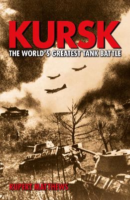 Kursk the Worlds Greatest Tank Battle - Matthews, Rupert