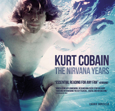 Kurt Cobain: The Nirvana Years - Borzillo, Carrie