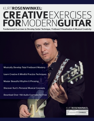 Kurt Rosenwinkel: Creative Exercises for Modern Guitar - Rosenwinkel, Kurt, and Pettingale, Tim, and Alexander, Joseph