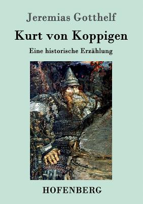 Kurt von Koppigen: Eine historische Erzhlung - Jeremias Gotthelf