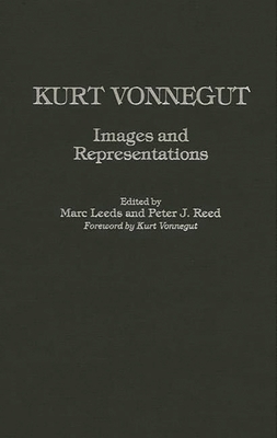 Kurt Vonnegut: Images and Representations - Leeds, Marc, and Reed, Peter
