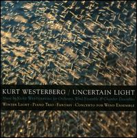 Kurt Westerberg: Uncertain Light - Aglika Angelova (piano); DePaul University Wind Ensemble; Duo Diorama; Julian Hersh (cello); Robert Waters (violin); Lithuanian National Philharmonic
