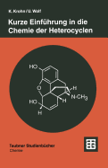 Kurze Einfhrung in Die Chemie Der Heterocyclen