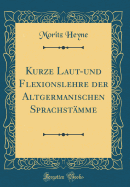 Kurze Laut-Und Flexionslehre Der Altgermanischen Sprachstmme (Classic Reprint)