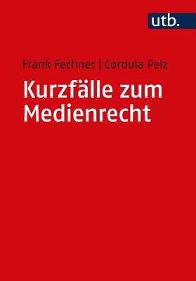 Kurzfalle Zum Medienrecht - Fechner, Frank, and Pelz, Cordula