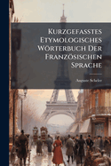 Kurzgefasstes Etymologisches Wrterbuch Der Franzsischen Sprache