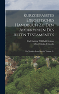 Kurzgefasstes Exegetisches Handbuch Zu Den Apokryphen Des Alten Testamentes: Die Weisheit Jesus-sirach's, Volume 5...