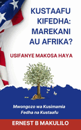 Kustaafu Kifedha: MAREKANI AU AFRIKA?: USIFANYE MAKOSA HAYA (Swahili Book)