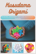 Kusudama Origami: Making Awesome Origami Kusudama Papers