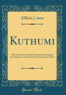Kuthumi: The True and Complete Oeconomy of Human Life, Based on the System of Theosophical Ethics (Classic Reprint)