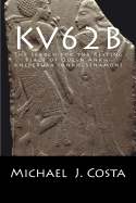 Kv62b: The Search for the Resting Place of Queen Ankh-Kheperura (Ankhesenamon)