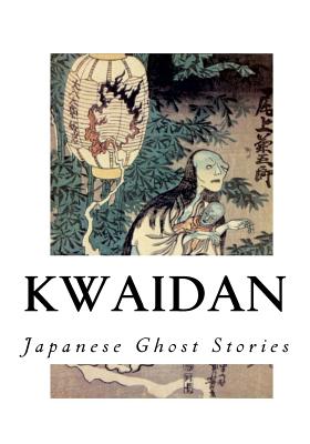 Kwaidan: Stories and Studies of Strange Things - Hearn, Lafcadio