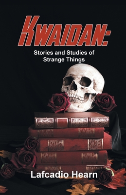 Kwaidan: Stories And Studies Of Strange Things - Hearn, Lafcadio