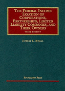 Kwall's Federal Income Taxation of Corporations, Partnerships, Limited Liability Companies and Their Owners, 3D, 2011 Supplement