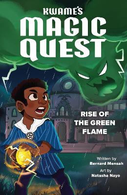 Kwame's Magic Quest: Rise of the Green Flame - Mensah, Bernard
