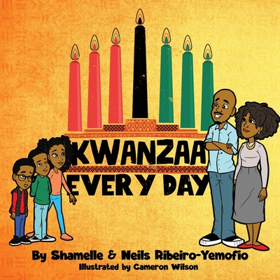 Kwanzaa Every Day - Ribeiro-Yemofio, Shamelle, and Ribeiro-Yemofio, Neils