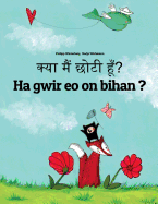 Kya maim choti hum? Ha gwir eo on bihan ?: Hindi-Breton (Brezhoneg): Children's Picture Book (Bilingual Edition)
