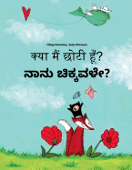 Kya maim choti hum? Nanu cikkavale?: Hindi-Kannada: Children's Picture Book (Bilingual Edition)