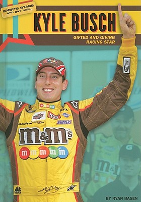 Kyle Busch: Gifted and Giving Racing Star - Basen, Ryan