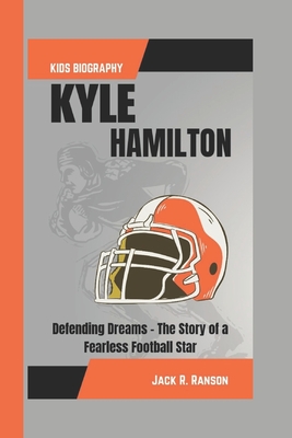 Kyle Hamilton Kids Biography: Defending Dreams - The Story of a Fearless Football Star - R Ranson, Jack