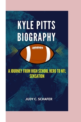 Kyle Pitts Biography: A Journey from High School Hero to NFL Sensation - C Schafer, Judy