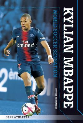 Kylian Mbappe: World Soccer Sensation: World Soccer Sensation - Kortemeier, Todd