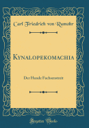 Kynalopekomachia: Der Hunde Fuchsenstreit (Classic Reprint)