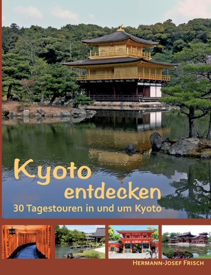 Kyoto entdecken: 30 Tagestouren in und um Kyoto - Frisch, Hermann-Josef