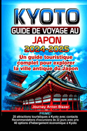 Kyoto Guide de Voyage 2024-2025: Un guide touristique complet pour explorer la ville antique du Japon