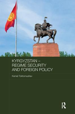 Kyrgyzstan - Regime Security and Foreign Policy - Toktomushev, Kemel