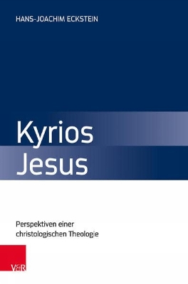 Kyrios Jesus: Perspektiven einer christologischen Theologie - Eckstein, Hans-Joachim