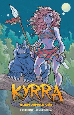 Kyrra: Alien Jungle Girl - Rousseau, Craig, and Basso, Lawrence, and Woodall, Rich