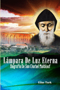 Lmpara De Luz Eterna: Biograf?a De San Charbel Makhlouf (1828-1898)