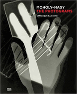 Lszl? Moholy-Nagy: The Photograms: Catalogue Raisonn?