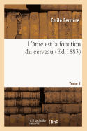 L'me Est La Fonction Du Cerveau. Tome 1 (d.1883)