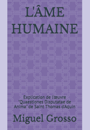 L'me Humaine: Explication de l'oeuvre "Quaestiones Disputatae de Anima" de Saint Thomas d'Aquin