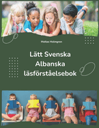 Ltt Svenska Albanska lsfrstelsebok: Easy Swedish Albanian Reading Comprehension Book