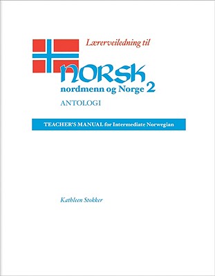 Lrerveiledning Til Norsk, Nordmenn Og Norge 2, Antologi: Teacher's Manual for Intermediate Norwegian - Stokker, Kathleen
